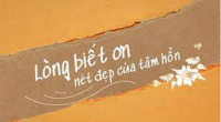 LÒNG BIẾT ƠN- GIÁ TRỊ CỦA CUỘC SỐNG